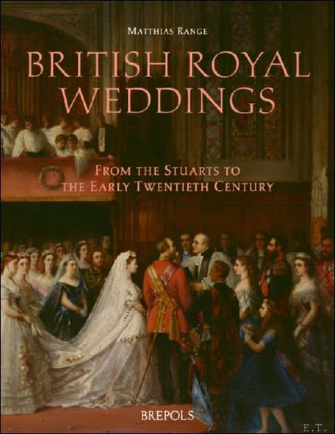 Matthias Range - British Royal Weddings: From the Stuarts to the Early Twentieth Century