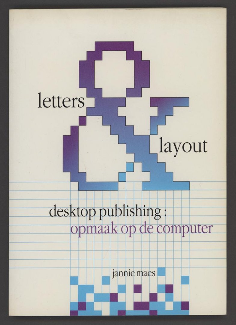 Maes, Jannie - Letters & layout / desktop publishing: opmaak op de computer