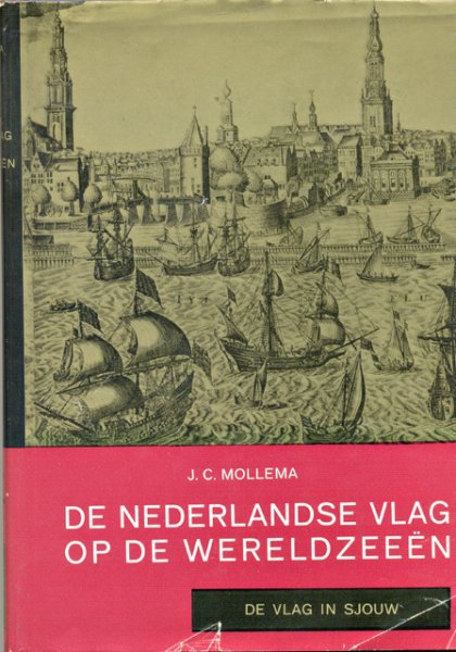Mollema, J.C. - De Nederlandse vlag op de wereldzeeën. Deel 2: De vlag in sjouw. Herzien door A.H.J.Th. Koning