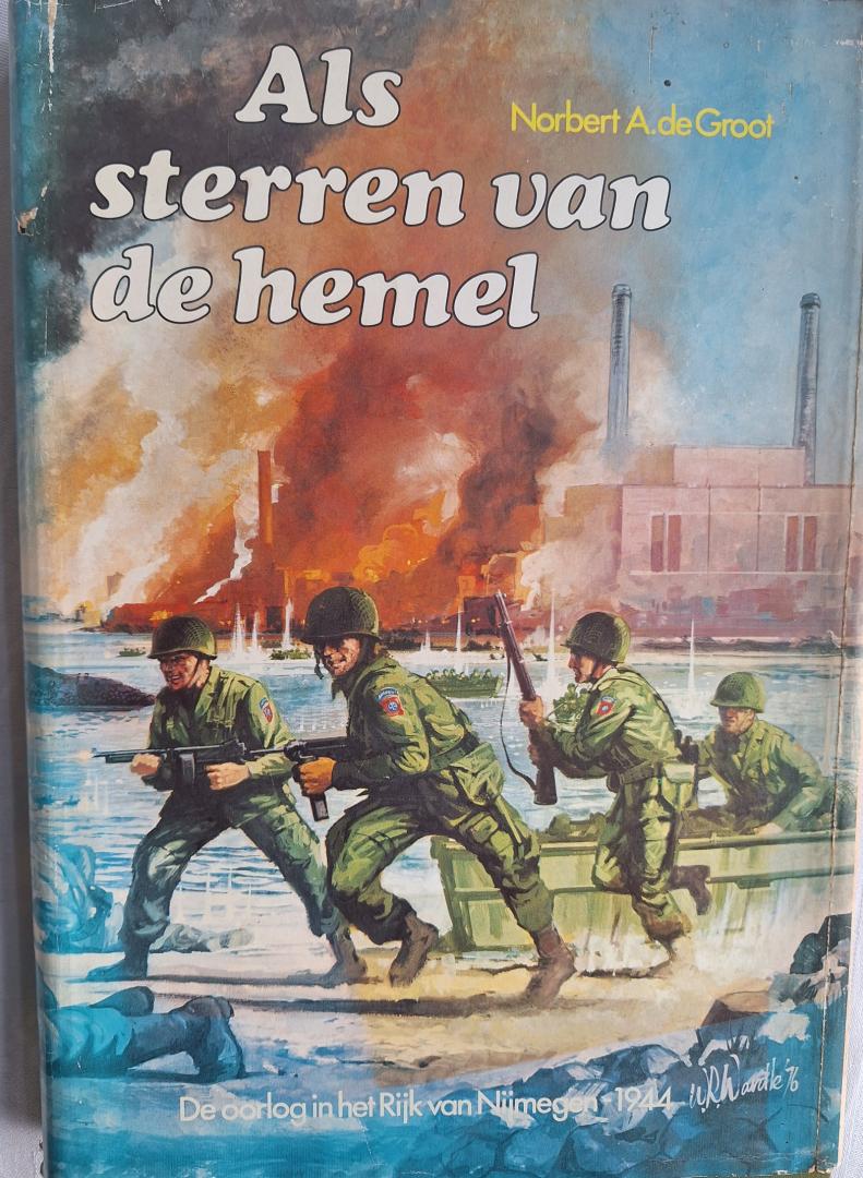 GROOT, Norbert  A. der - Als sterren van de hemel. De oorlog in het Rijk van Nijmegen - 1944