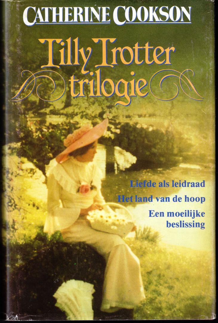 Catherine Cookson - Tilly Trotter trilogie. Liefde als leidraad / Het land van de hoop / Een moeilijke beslissing