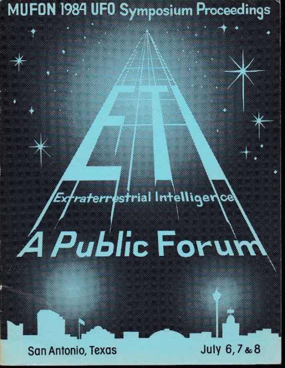 Andrus, Walter H. / Stacy, Dennis [editors] - Mufon 1984 UFO Symposium Proceedings. Estraterrestrial Intelligence: A Public Forum. San Antonio, Texas. July 6, 7 & 8 1984