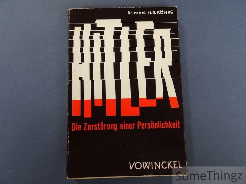 Röhrs, Hans-Dietrich. - Hitler - die Zerstörung einer Persönlichkeit. Grundlegende Feststellungen zum Krankheitsbild von Dr. med. H.-D. Röhrs. Mit 7 Abbildungen.