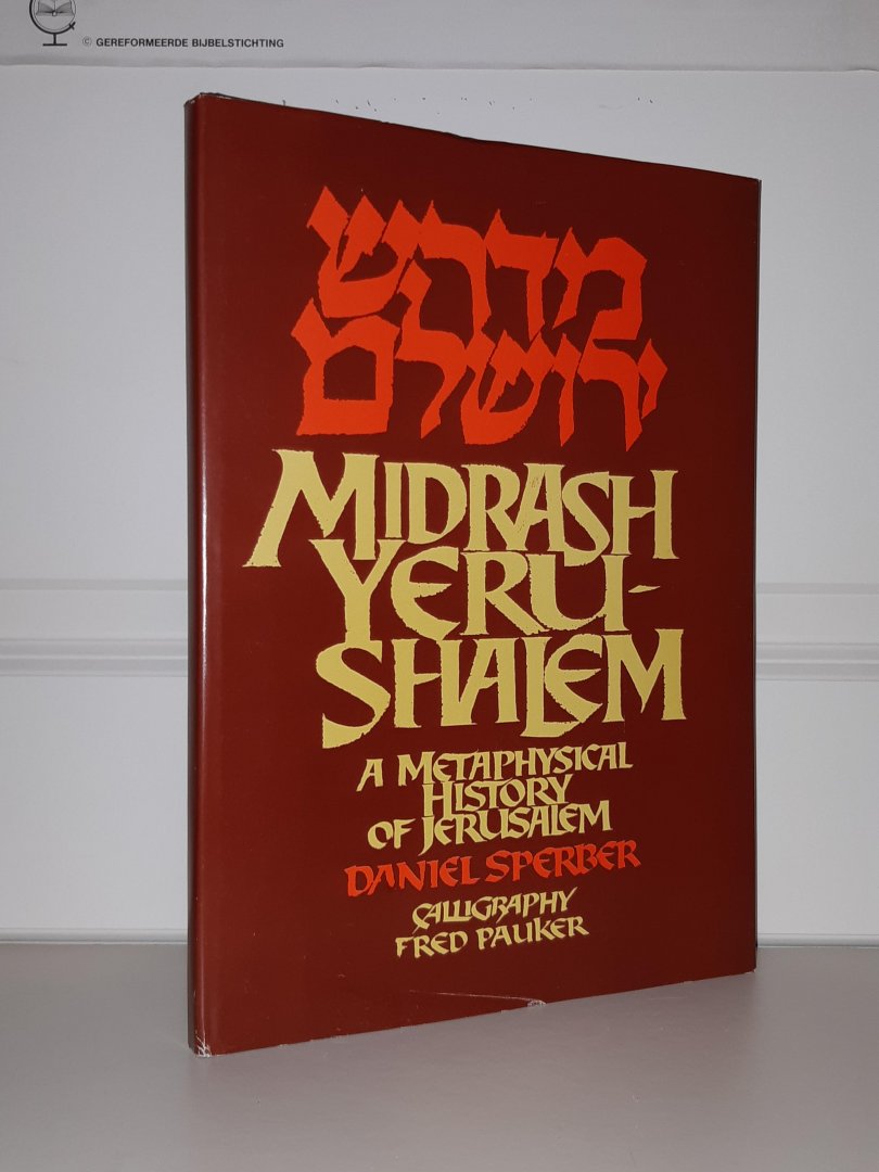Sperber, Daniel - Midrash Yerushalem. A metaphysical history of Jerusalem. Calligraphy Fred Pauker