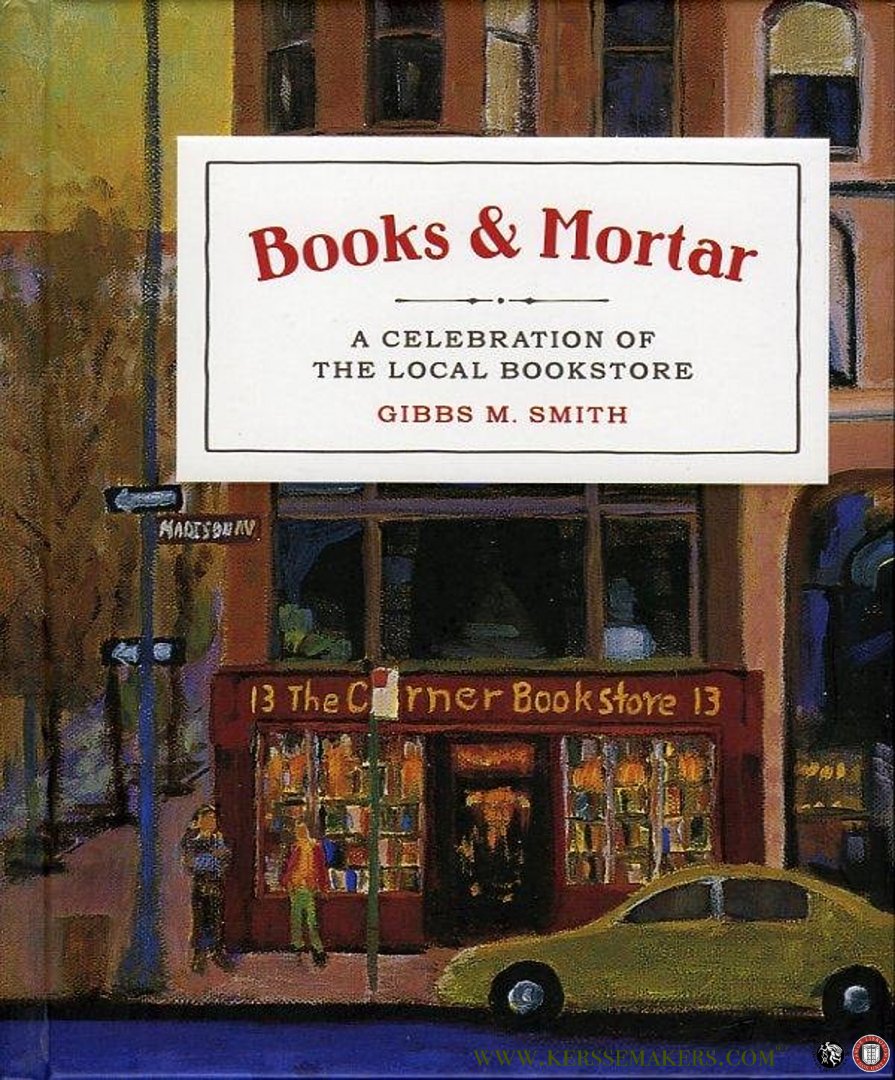 SMITH, Gibbs M. - Books and Mortar. A Celebration of the Local Bookstore.