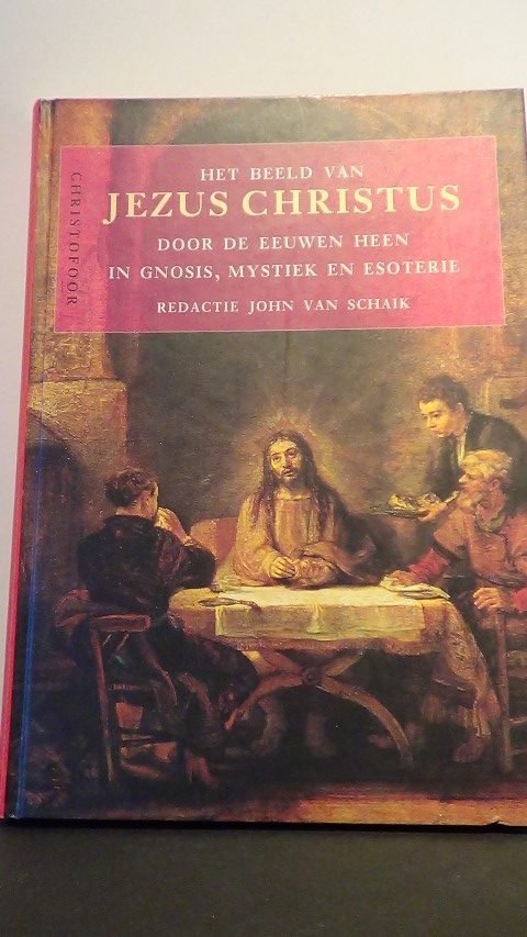 Schaik, John van [ Red.] - Het beeld van Jezus Christus door de eeuwen heen in Gnosis, Mystiek en Esoterie.