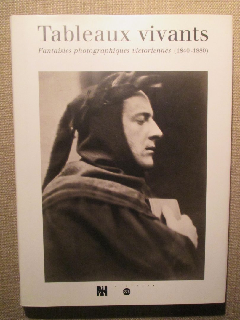 Bajac, Quentin - Tableaux vivants. Fantaisies photographiques victoriennes (1840-1880)