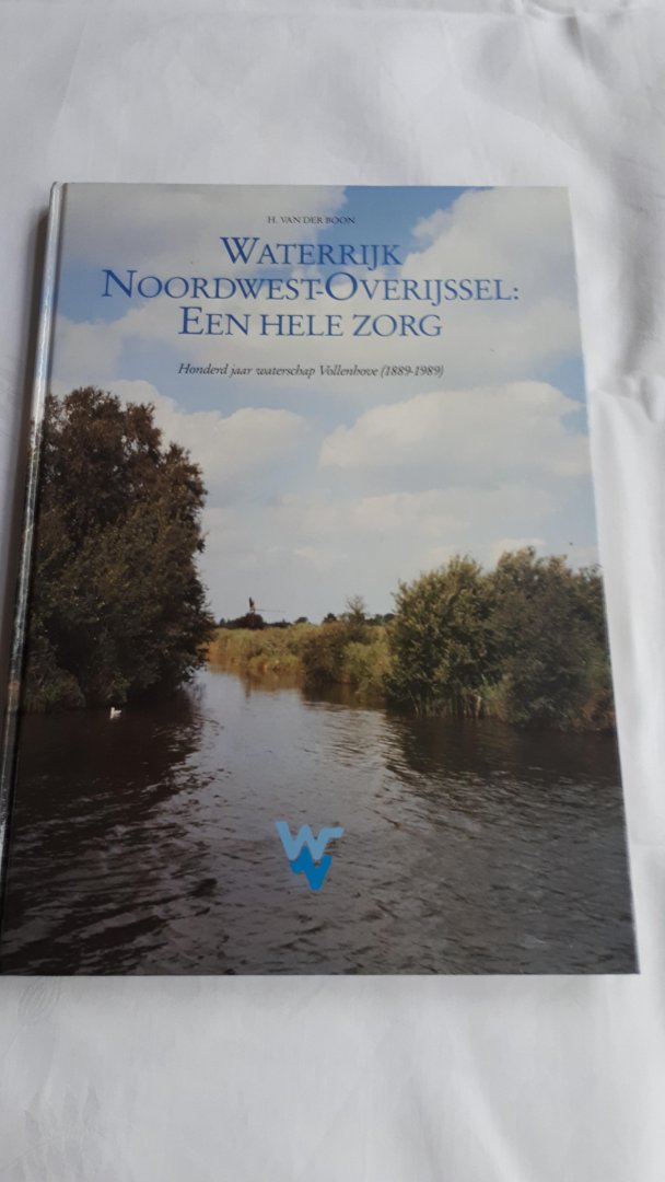 BOON, H. van der - Waterrijk Noordwest-Overijssel; Een hele zorg. Honderd jaar waterschap Vollenhove (1889-1989)