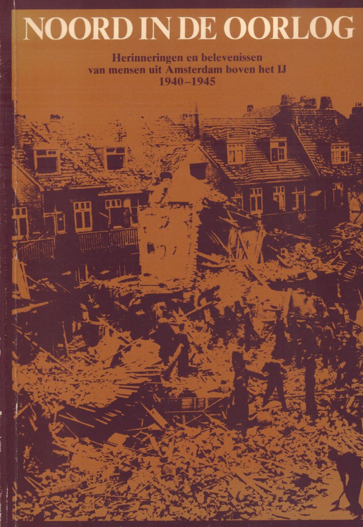Diverse auteurs - Noord in de Oorlog, Herinneringen en belevenissen van mensen uit Amsterdam boven het IJ, 1940-1945, 128 pag. paperback, goede staat