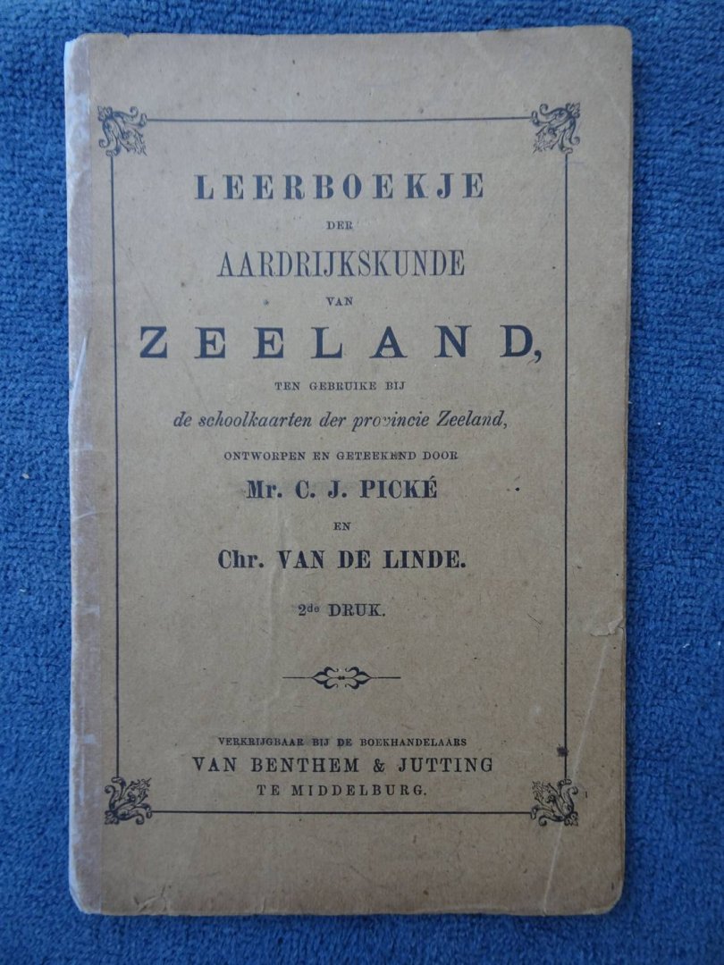 Pické, C.J. & Chr. van de Linde. - Leerboekje der aardrijkskunde van Zeeland, ten gebruike bij de schoolkaarten der Provincie Zeeland.