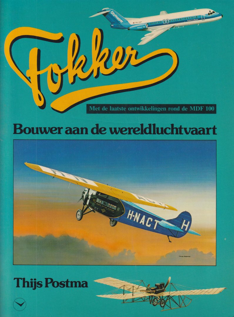 Postema, Thijs - Fokker bouwer aan de wereldluchtvaart - Met de laatste ontwikkelingen rond de MDF 100 -  Uitgegeven ter gelegenheid van het 60-jarig bestaan van de n.v. Koninklijke Nederlandse Vliegtuigenfabriek Fokker