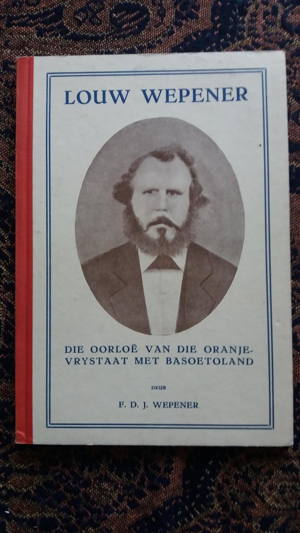 F.D.J. Wepener - Die Oorloe Van Die Oranje-Vrystaat Met Basoetoland