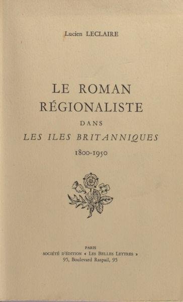 Leclaire, Lucien. - Le roman régionaliste dans les iles Britanniques 1800-1950.