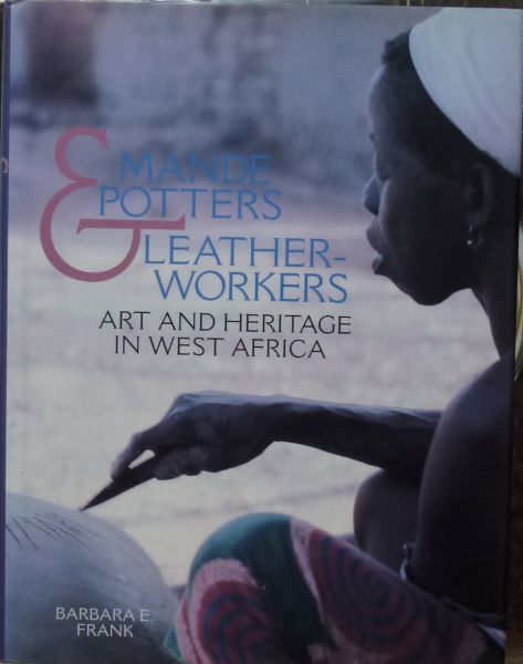 Barbara E. Frank - Mande potters & leatherworkers.Art and heritage in W.Africa.