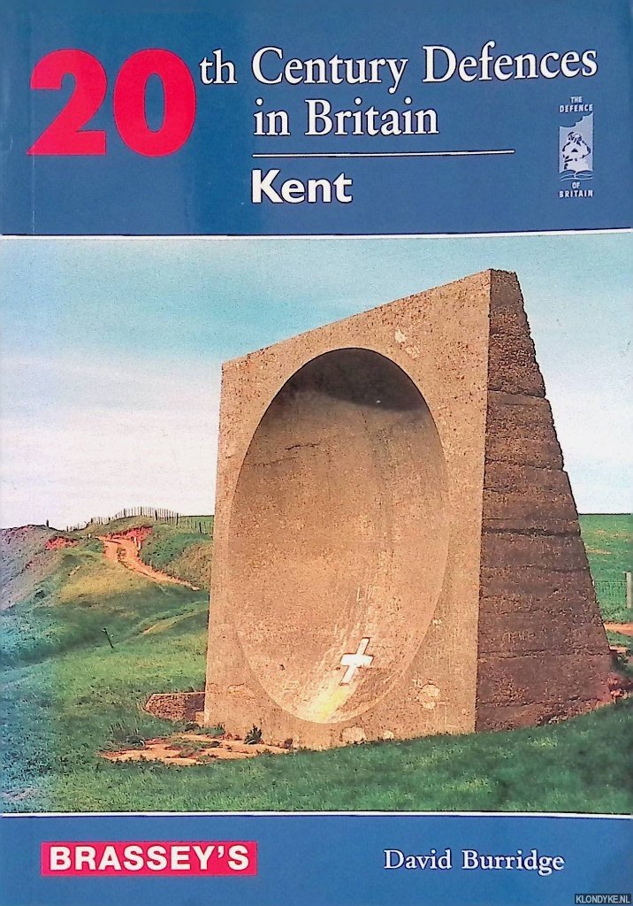 Burridge, David - 20th Century Defences in Britain: Kent