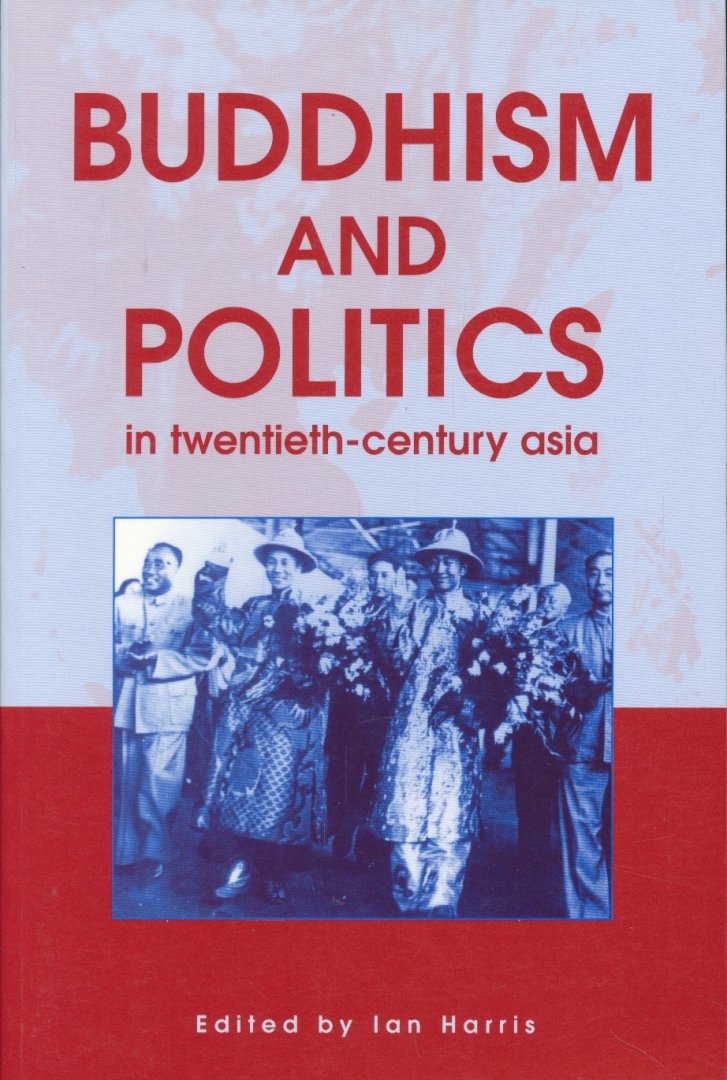 Harris, Ian - Buddhism and Politics in Twentieth-century Asia