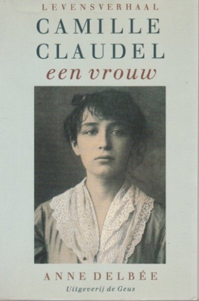 Anne Delbee - Camille Claudel, een vrouw