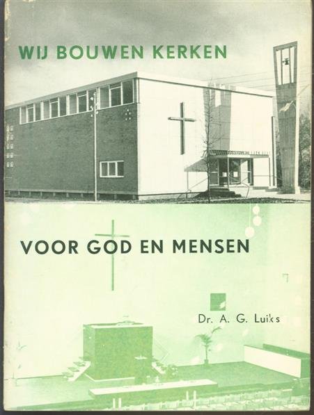 A G Luiks (Albert Gerard) - Wij bouwen kerken voor God en mensen.