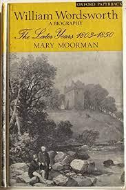 Moorman, Mary - William Wordsworth , a biography: 2 delen: The early years 1770-1803/The later years 1803-1850