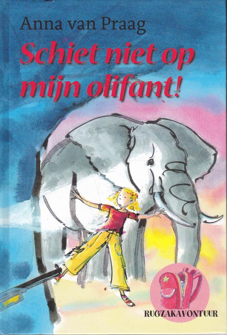 Praag, Anna van - Schiet niet op mijn olifant!