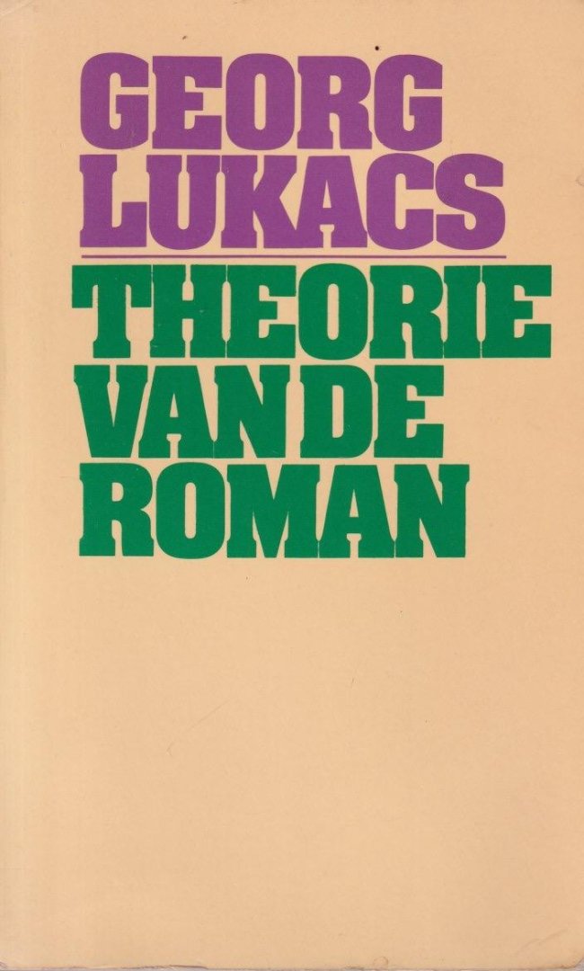 Lukács, Georg - Theorie van de roman. Een poging tot een geschiedfilosofische beschouwing van de grote epische vormen