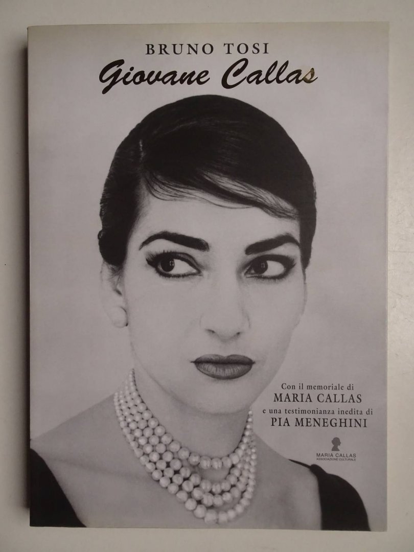 Tosi, Bruno. - Giovane Callas. Con il memoriale di Maria Callas e una testimonianza inedita di Pia Meneghini.