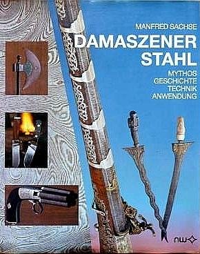 Sachse , Manfred . [ ISBN 9783883149431 ] 3519 - Damaszener Stahl . ( Mythos - Geschichte - Technik - Anwendung . )