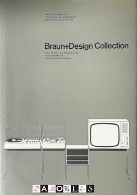 Jo Klatt, Günter Staeffler - Braun+Design Collection. Braun Produkte von 1955 bis heute