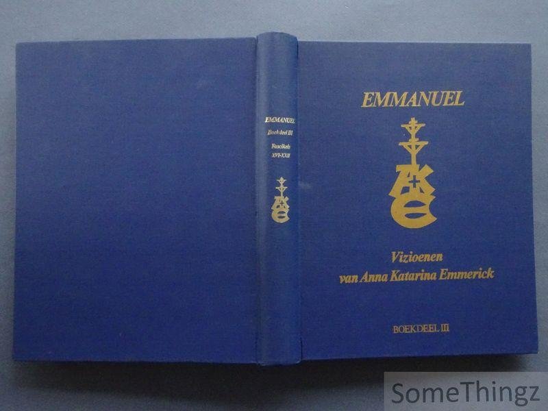 Emmerick, Anna Katarina. - Emmanuel : vizioenen van Anna Katarina Emmerick. Boekdeel III: Fascikels XVI - XXII.
