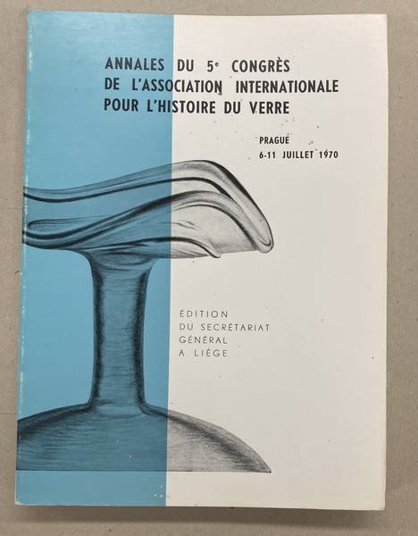 ASSOCIATION INTERNATIONALE POUR L'HISTOIRE DU VERRE,. - Annales du 5e Congre`s International d'E´tude Historique du Verre, Prague, 6-11 juillet 1970.