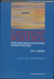 Jansen, Ab A. - Fliegerhorst Schiphol. Onze nationale luchthaven in bezettingstijd. Deel 1: In het offensief; Deel 2: Zet en tegenzet; deel 3: De ondergang.