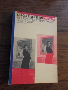 Eisenstein, Sergej - Montage. Het konstruktieprincipe in de kunst