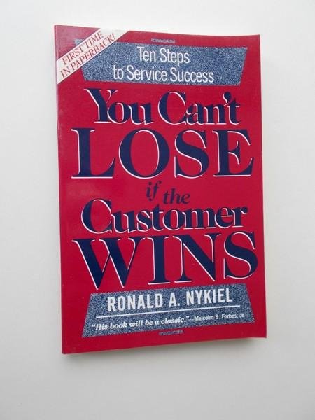 NYKIEL, RONALD A., - You can't lose if the customer wins.