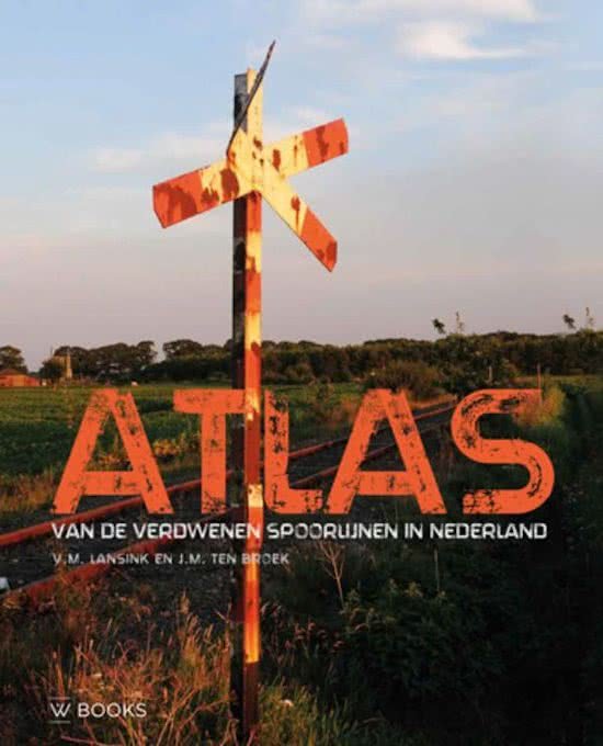 Lansink, Victor, Broek, Michiel ten - Atlas van de verdwenen spoorlijnen in Nederland