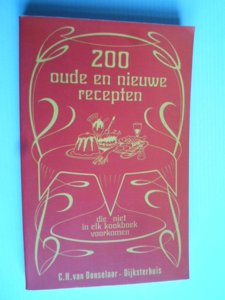 Donselaar-Dijksterhuis, C.H.van - 200 Oude en nieuwe recepten die niet in elk kookboek voorkomen