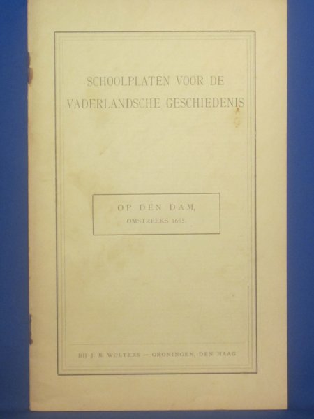 Jongh / Wagenvoort - Schoolplaten voor de Vaderlandsche geschiedenis. Op den Dam, omstreeks 1665