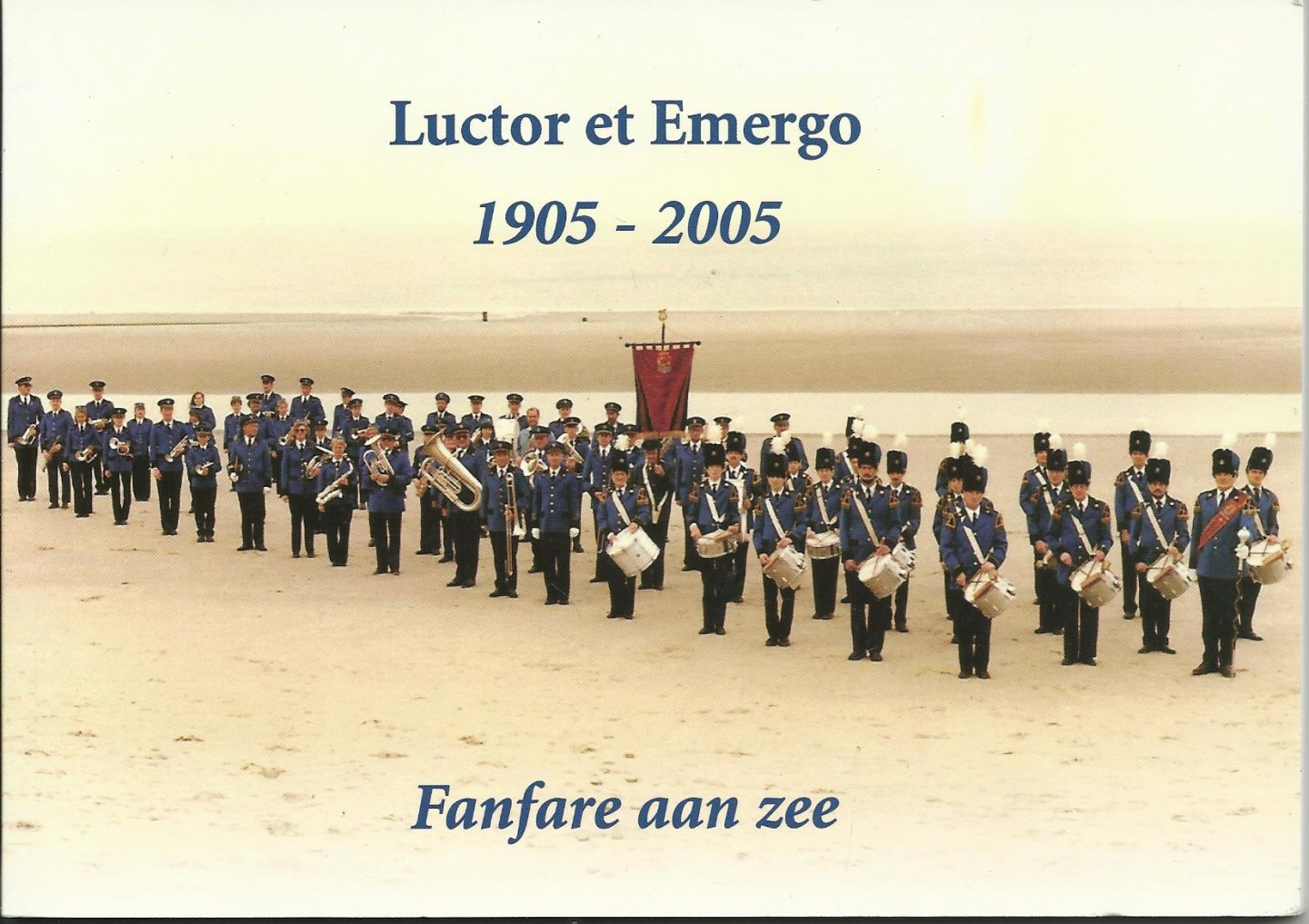 Blom, Henk - Luctor et Emergo 1905 - 2005 Fanfare aan Zee (Renesse)