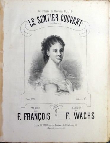 Wachs, F.: - Le sentier couvert. Confidences. Répertoire de Madame Judic. Paroles de F. François