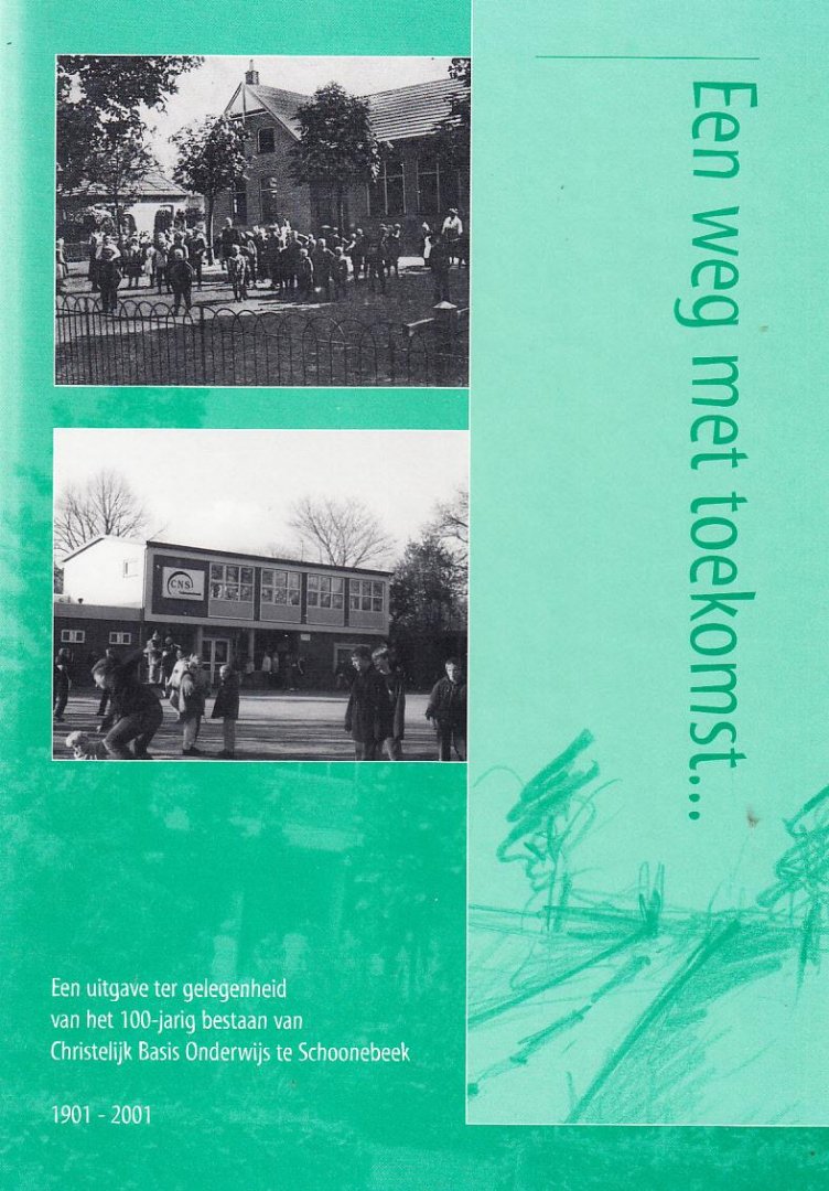 Ben Stegenga en Kees Veenstra - Een weg met toekomst... Een uitgave ter gelegenheid van het 100-jarig bestaan van Christelijk Basis Onderwijs te Schoonebeek