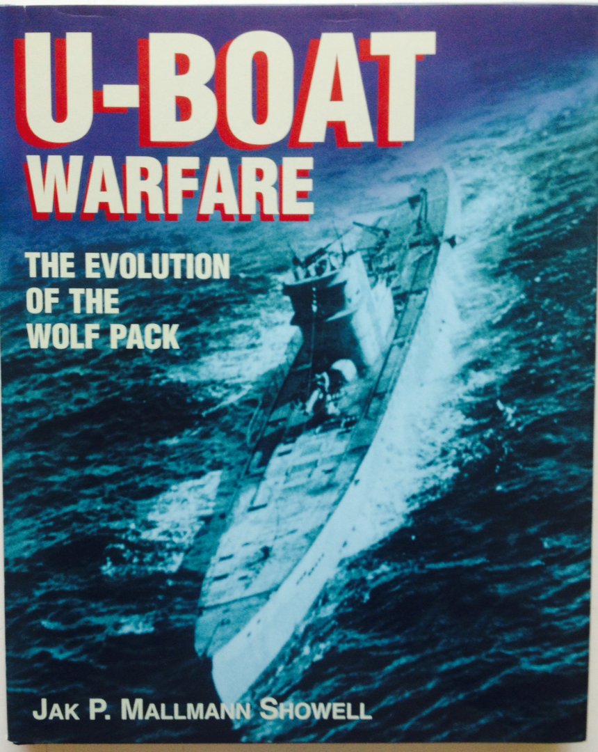 Mallmann Showell, Jak. P. - U-boat warfare. The evolution of the Wolf Pack.