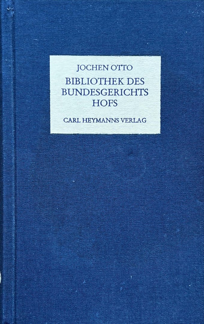 Otto, Jochen. - Bibliothek des Bundesgerichtshofs : Buchbestand und Rechtserfahrung : ein juristischer Reiseführer durch Bücherlandschaften Europas in den Epochen gemeinsamen Rechts.