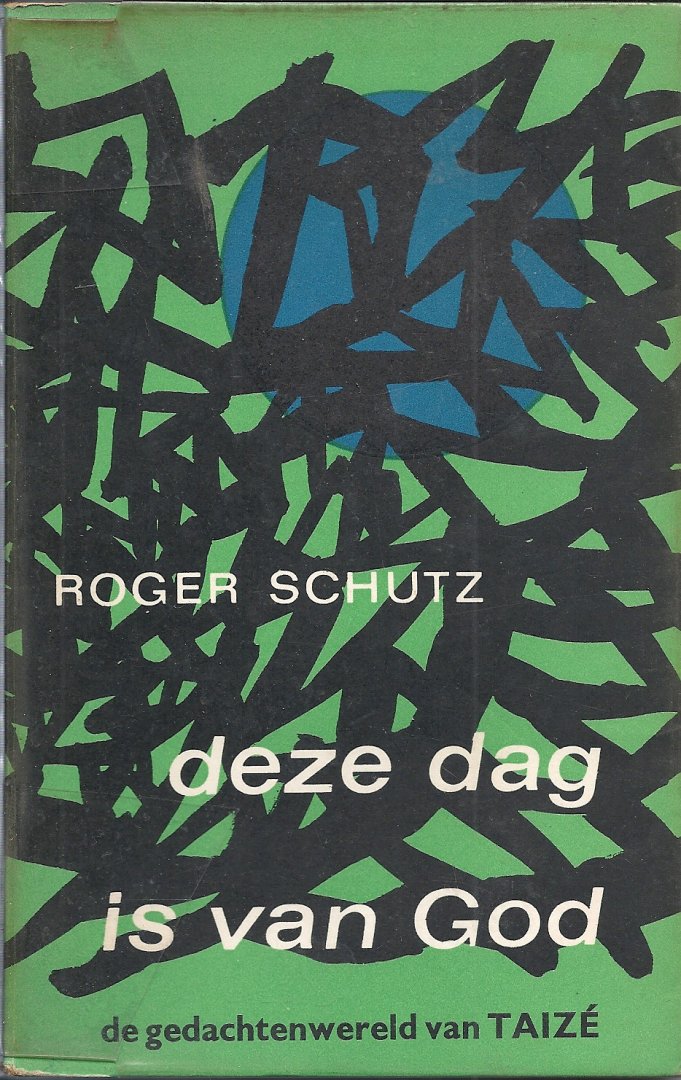Schutz, Roger - Deze dag is van God - de gedachtenwereld van Taizé
