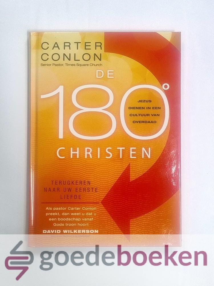 Conlon, Carter - De 180o Christen --- Jezus dienen in een cultuur van overdaad