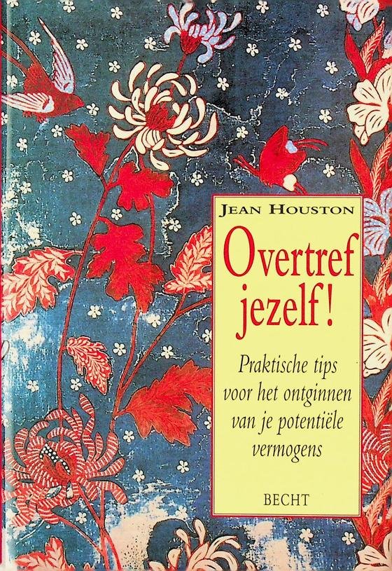 Houston, Jean - Overtref jezelf! Praktische tips voor het ontginnen van je potentiële vermogens