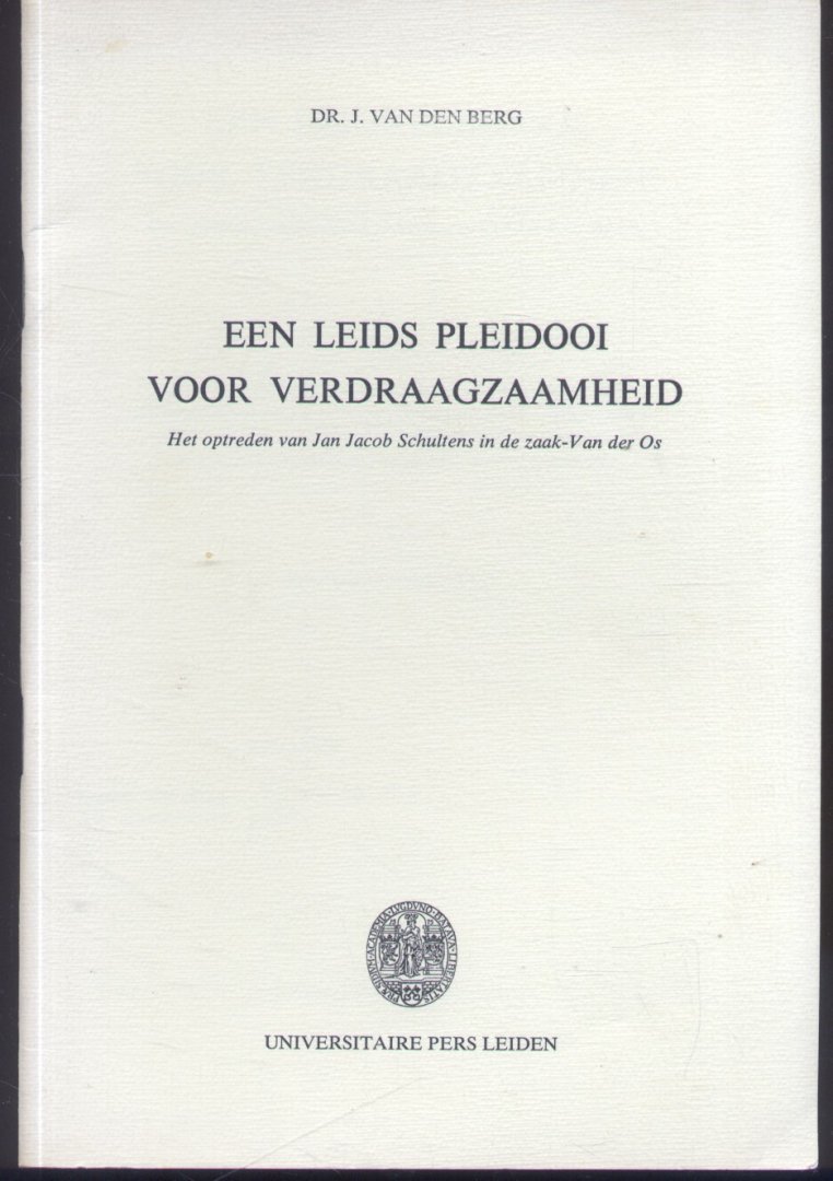 Berg, Dr. J. van den - Een Leids pleidooi voor verdraagzaamheid (Het optreden van Jan Jacob Schultens in de zaak-Van der Os). Inaugurele rede RU-Leiden 05-11-1976.