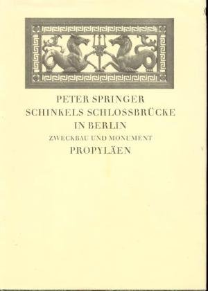 Springer, Peter - Schinkels Schlossbrücke in Berlin. Zweckbau und Monument