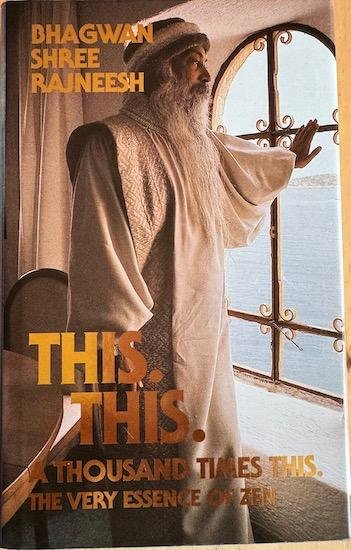 Rajnees, Bhagwan Shree (Osho) - THIS. THIS. A Thousand Times This. The very essence of Zen.