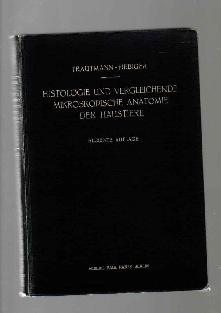 TRAUTMENN / FIEBIGER. - Lehrbuch der Histologie und vergleichenden mikroskopischen Anatomie der haaustiere.