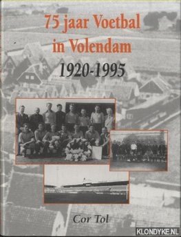 Tol, Cor - 75 jaar Voetbal in Volendam 1920-1995