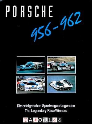 Michael Cotton, Gustav Büsing, Ulrich Upiez - Porsche 956 - 962. Die erfolgreichen Sportwagen-Legenden. The Legendary Winners